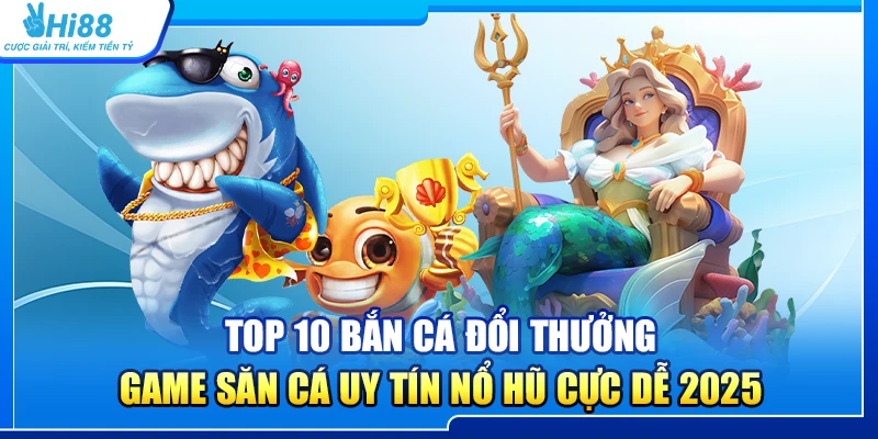 24.top 10 ban ca doi thuong – game san ca uy tin no hu cuc de 2025 2